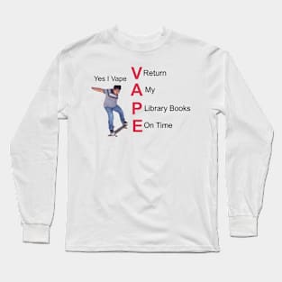 Yes I Vape Return My Library Books On Time Long Sleeve T-Shirt